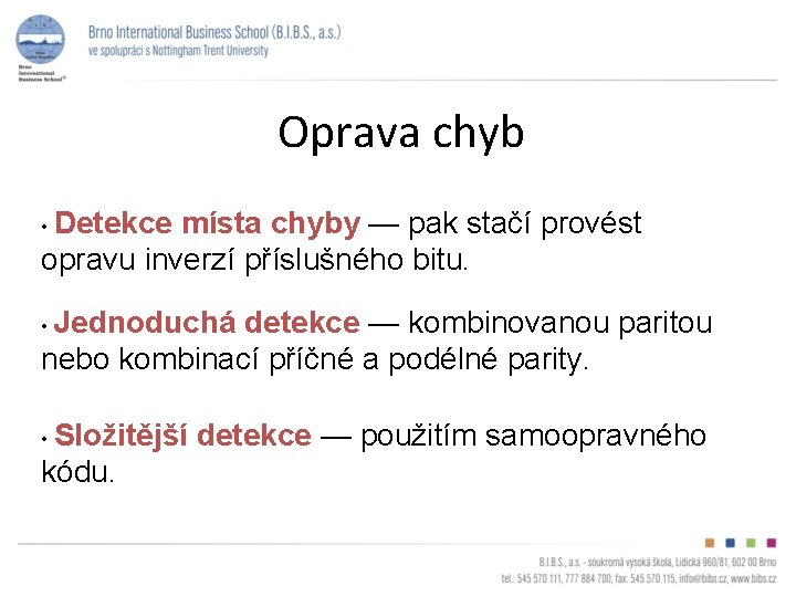 Oprava chyb • Detekce místa chyby — pak stačí provést opravu inverzí příslušného bitu.