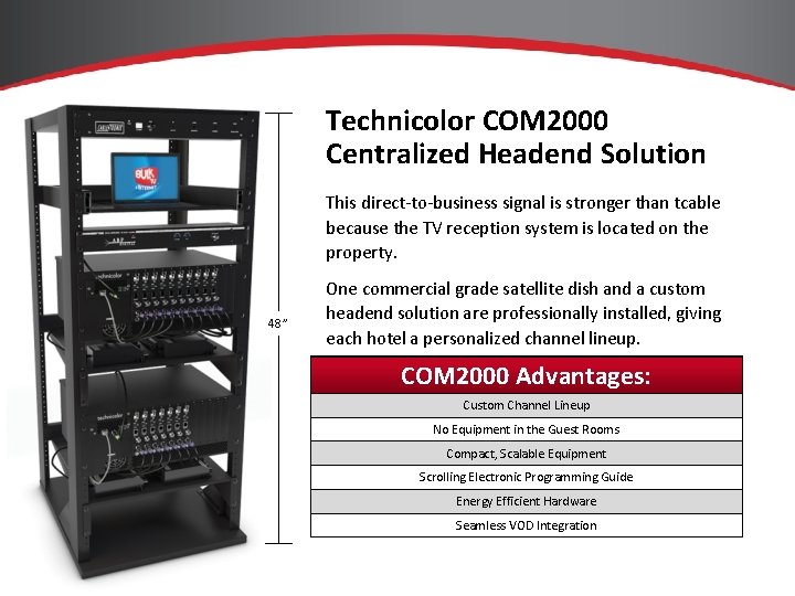 Technicolor COM 2000 Centralized Headend Solution This direct-to-business signal is stronger than tcable because