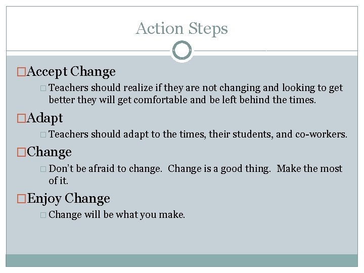 Action Steps �Accept Change � Teachers should realize if they are not changing and