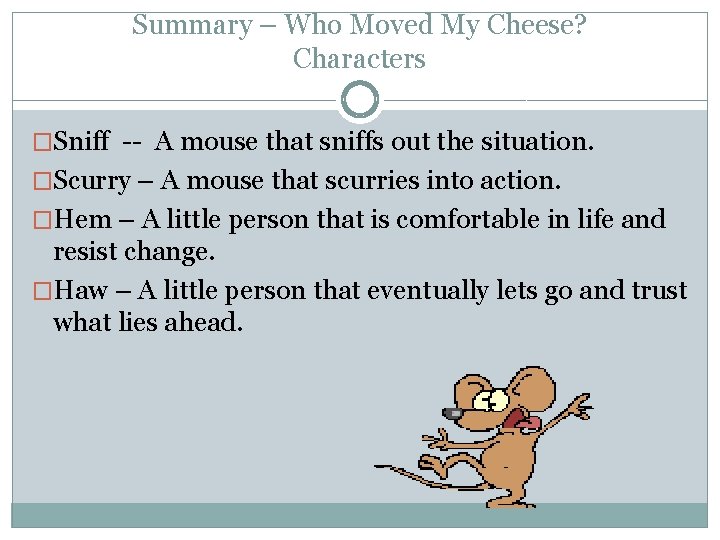 Summary – Who Moved My Cheese? Characters �Sniff -- A mouse that sniffs out