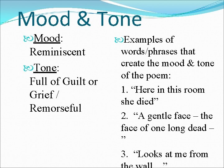 Mood & Tone Mood: Reminiscent Tone: Full of Guilt or Grief / Remorseful Examples
