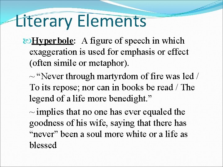 Literary Elements Hyperbole: A figure of speech in which exaggeration is used for emphasis