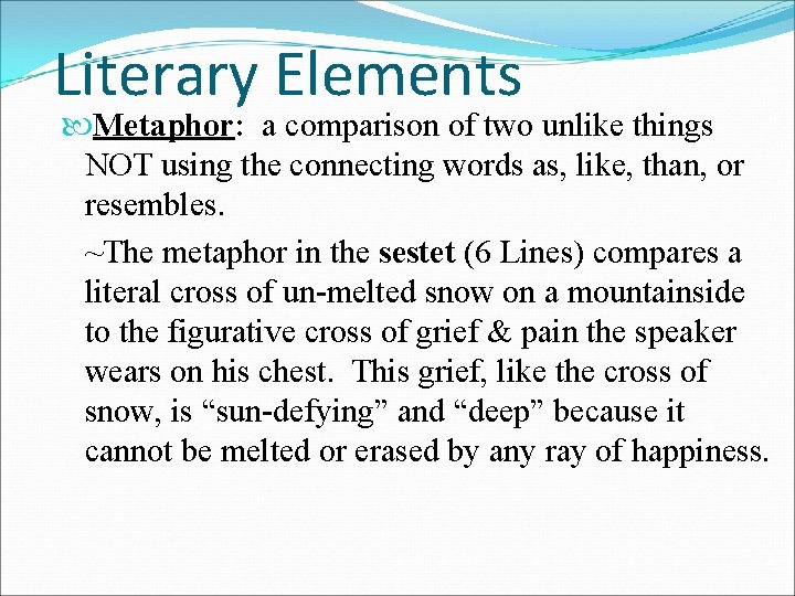 Literary Elements Metaphor: a comparison of two unlike things NOT using the connecting words