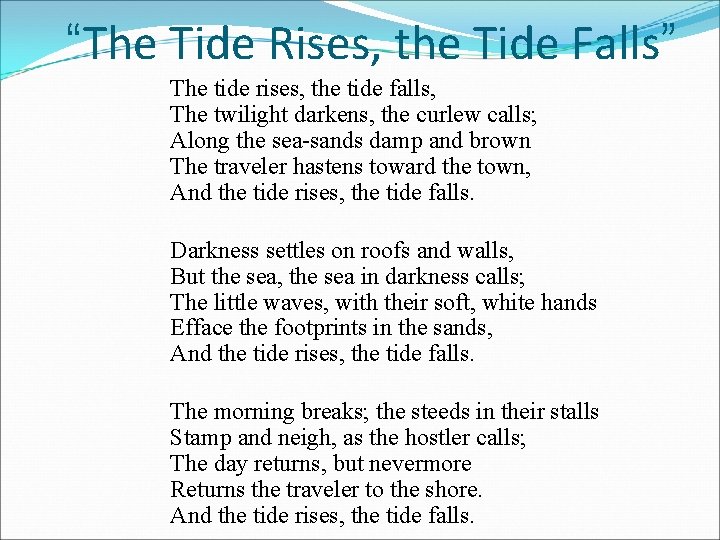 “The Tide Rises, the Tide Falls” The tide rises, the tide falls, The twilight