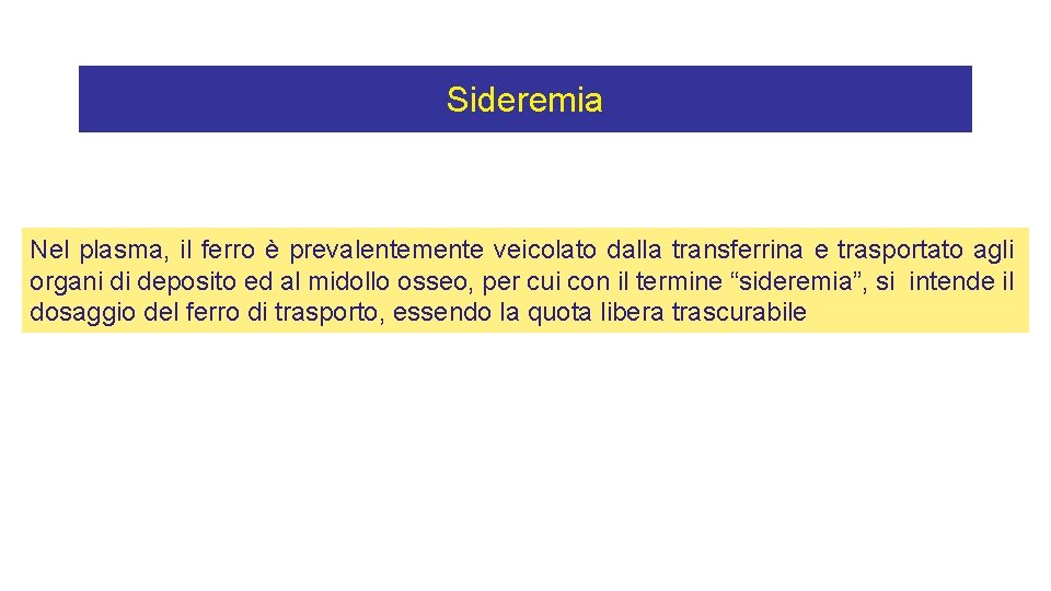 Sideremia Nel plasma, il ferro è prevalentemente veicolato dalla transferrina e trasportato agli organi