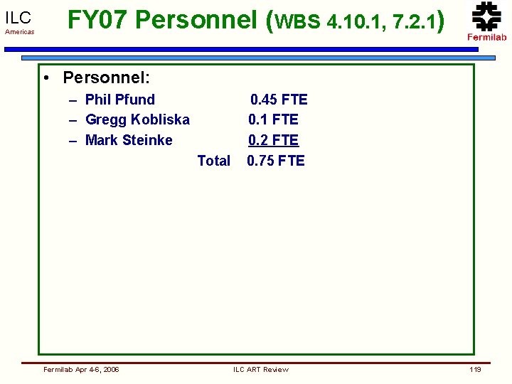 ILC Americas FY 07 Personnel (WBS 4. 10. 1, 7. 2. 1) • Personnel: