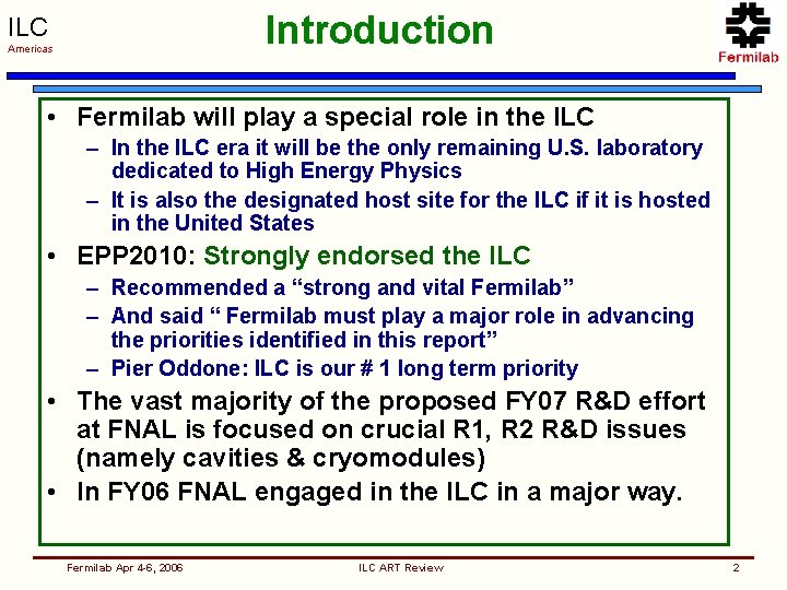 Introduction ILC Americas • Fermilab will play a special role in the ILC –