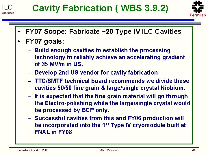 ILC Americas Cavity Fabrication ( WBS 3. 9. 2) • FY 07 Scope: Fabricate