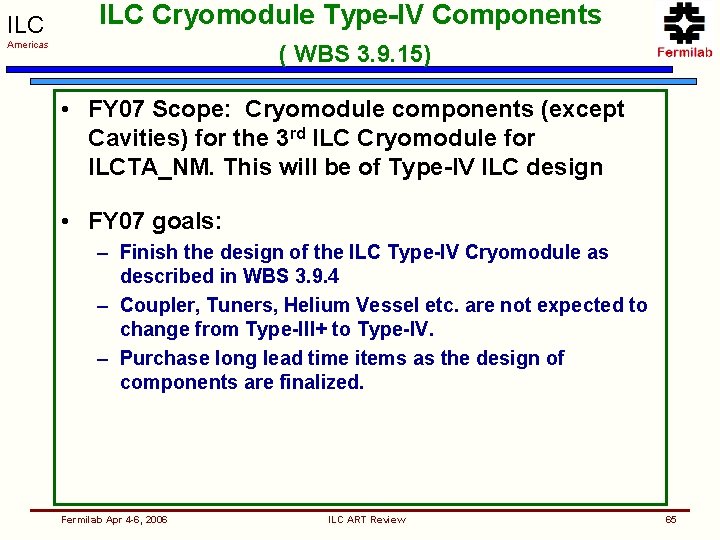 ILC Cryomodule Type-IV Components Americas ( WBS 3. 9. 15) • FY 07 Scope: