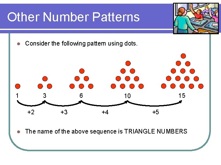 Other Number Patterns l Consider the following pattern using dots. 1 3 +2 l