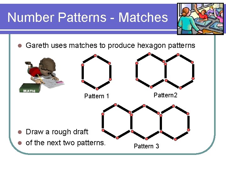 Number Patterns - Matches l Gareth uses matches to produce hexagon patterns Pattern 1