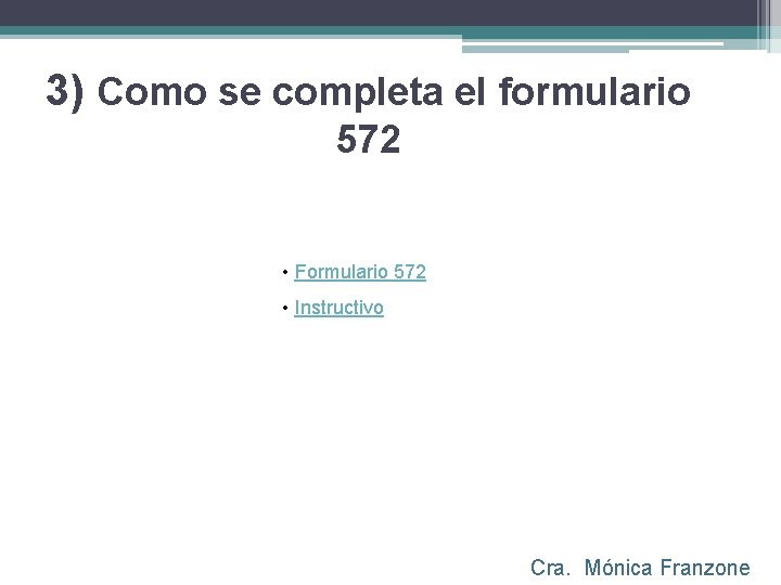 3) Como se completa el formulario 572 • Formulario 572 • Instructivo Cra. Mónica