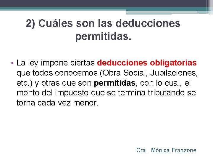 2) Cuáles son las deducciones permitidas. • La ley impone ciertas deducciones obligatorias que