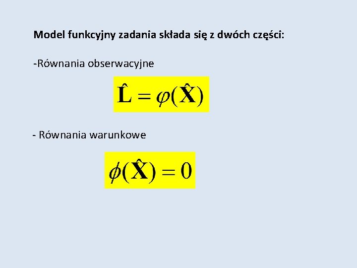Model funkcyjny zadania składa się z dwóch części: -Równania obserwacyjne - Równania warunkowe 