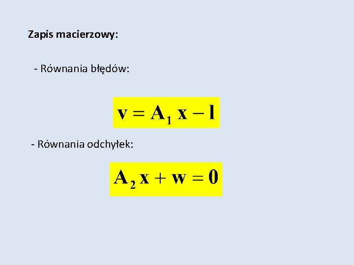 Zapis macierzowy: - Równania błędów: - Równania odchyłek: 