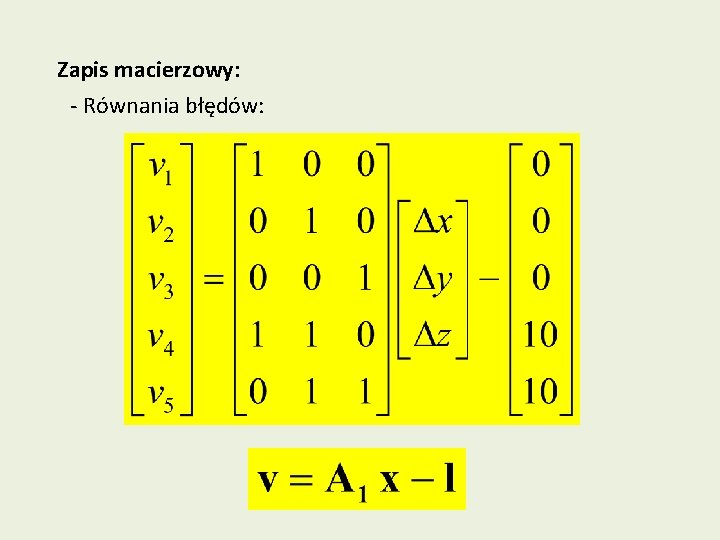 Zapis macierzowy: - Równania błędów: 