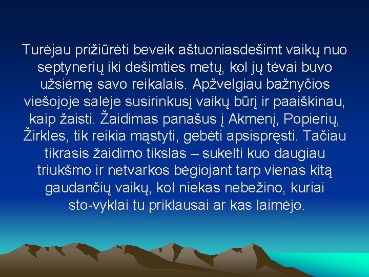 Turėjau prižiūrėti beveik aštuoniasdešimt vaikų nuo septynerių iki dešimties metų, kol jų tėvai buvo