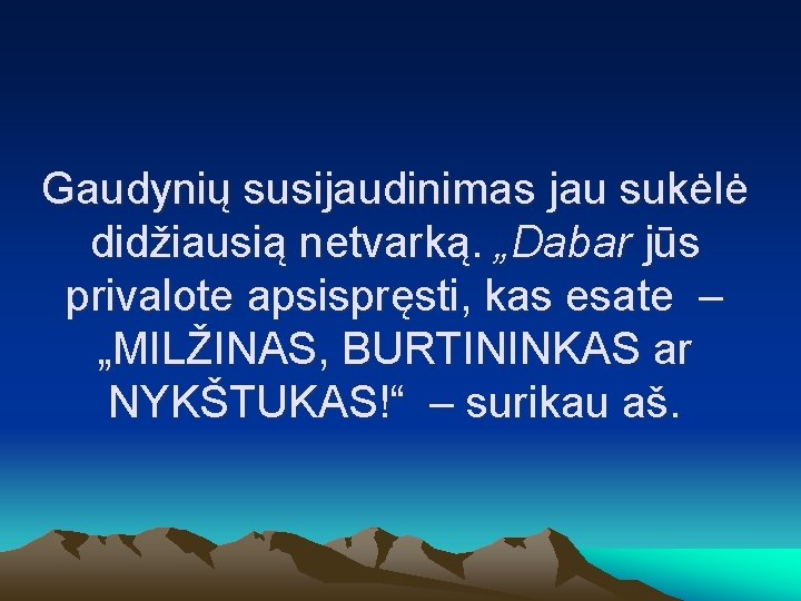 Gaudynių susijaudinimas jau sukėlė didžiausią netvarką. „Dabar jūs privalote apsispręsti, kas esate – „MILŽINAS,