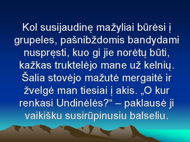 Kol susijaudinę mažyliai būrėsi į grupeles, pašnibždomis bandydami nuspręsti, kuo gi jie norėtų būti,