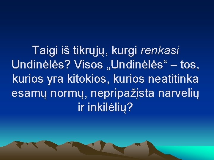 Taigi iš tikrųjų, kurgi renkasi Undinėlės? Visos „Undinėlės“ – tos, kurios yra kitokios, kurios