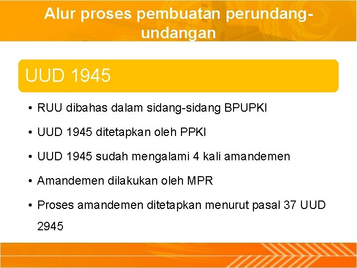Alur proses pembuatan perundangan UUD 1945 • RUU dibahas dalam sidang-sidang BPUPKI • UUD