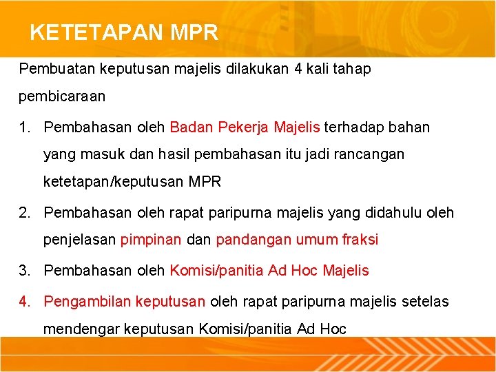 KETETAPAN MPR Pembuatan keputusan majelis dilakukan 4 kali tahap pembicaraan 1. Pembahasan oleh Badan