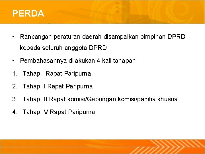 PERDA • Rancangan peraturan daerah disampaikan pimpinan DPRD kepada seluruh anggota DPRD • Pembahasannya