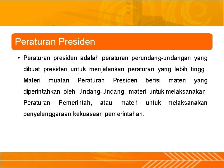 Peraturan Presiden • Peraturan presiden adalah peraturan perundang-undangan yang dibuat presiden untuk menjalankan peraturan