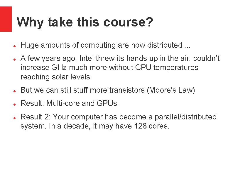 Why take this course? Huge amounts of computing are now distributed. . . A