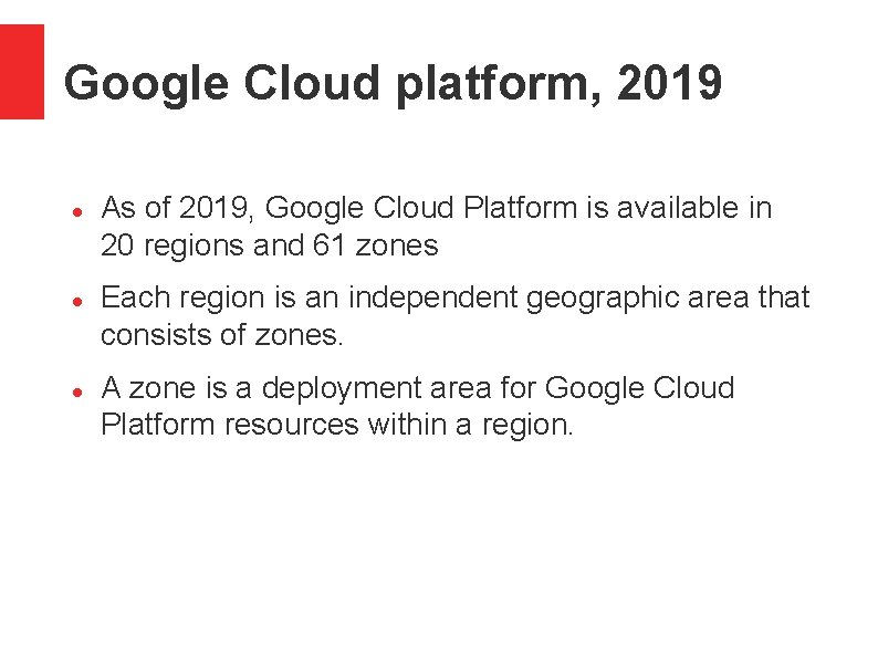 Google Cloud platform, 2019 As of 2019, Google Cloud Platform is available in 20