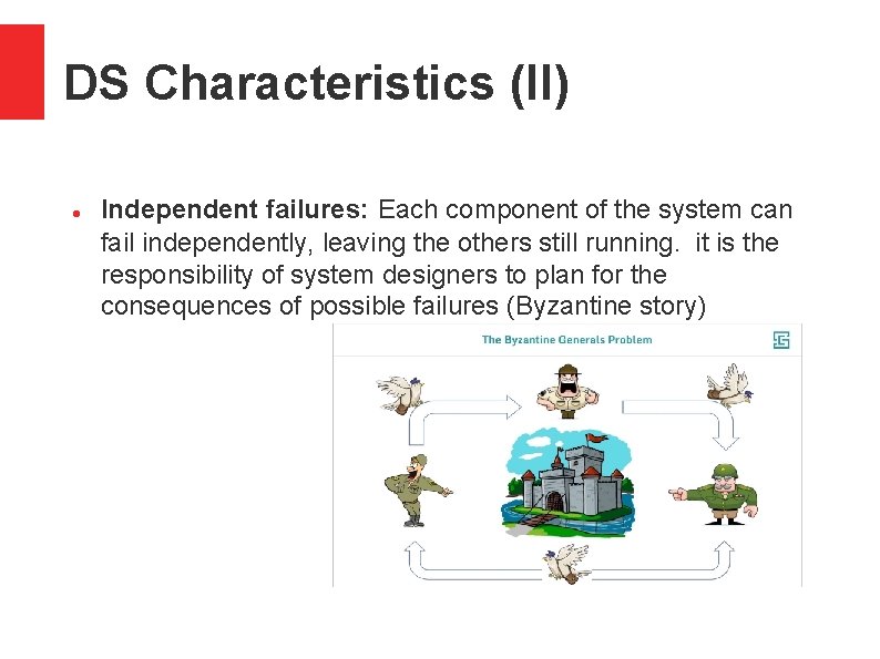DS Characteristics (II) Independent failures: Each component of the system can fail independently, leaving
