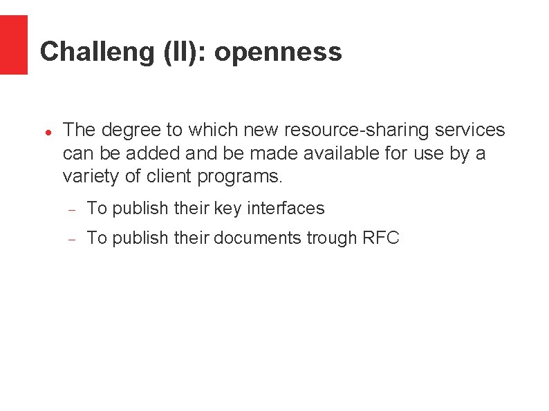 Challeng (II): openness The degree to which new resource-sharing services can be added and