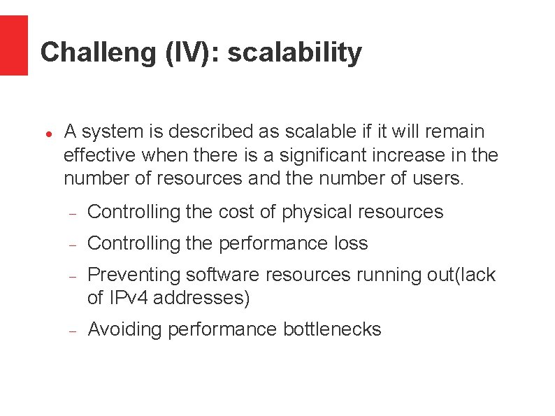 Challeng (IV): scalability A system is described as scalable if it will remain effective