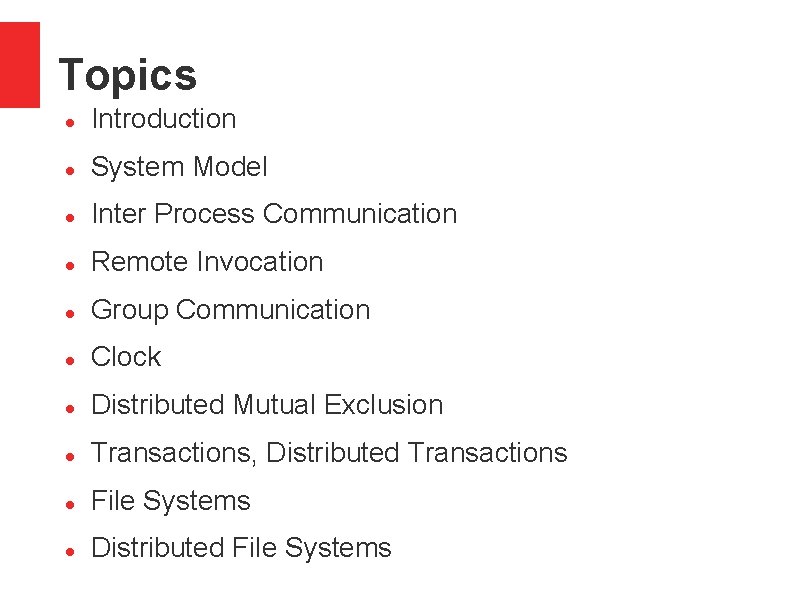 Topics Introduction System Model Inter Process Communication Remote Invocation Group Communication Clock Distributed Mutual