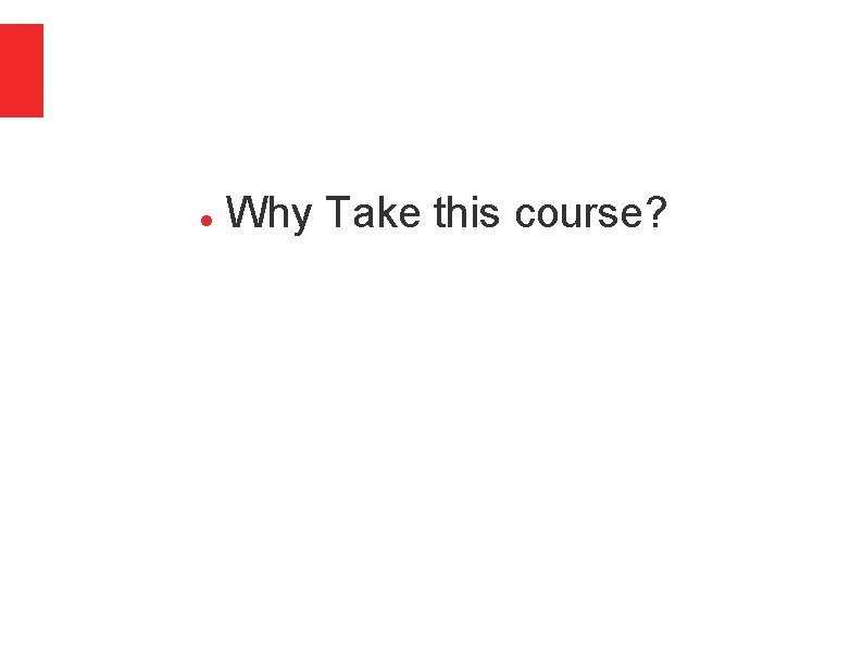  Why Take this course? 