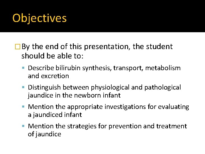 Objectives �By the end of this presentation, the student should be able to: Describe