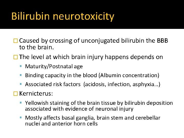 Bilirubin neurotoxicity � Caused by crossing of unconjugated bilirubin the BBB to the brain.