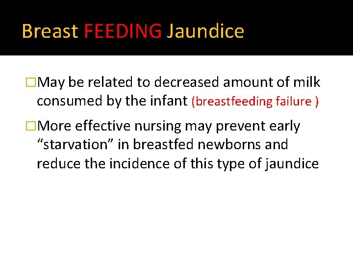 Breast FEEDING Jaundice �May be related to decreased amount of milk consumed by the