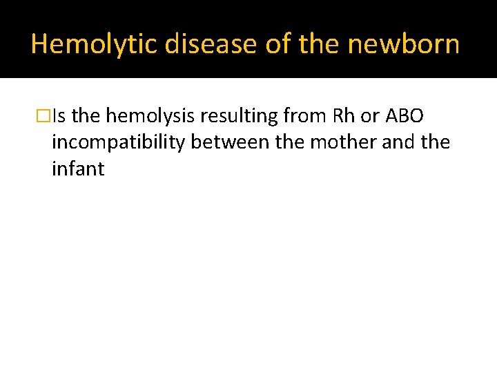 Hemolytic disease of the newborn �Is the hemolysis resulting from Rh or ABO incompatibility
