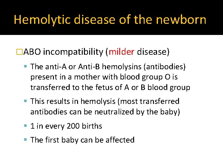 Hemolytic disease of the newborn �ABO incompatibility (milder disease) The anti-A or Anti-B hemolysins