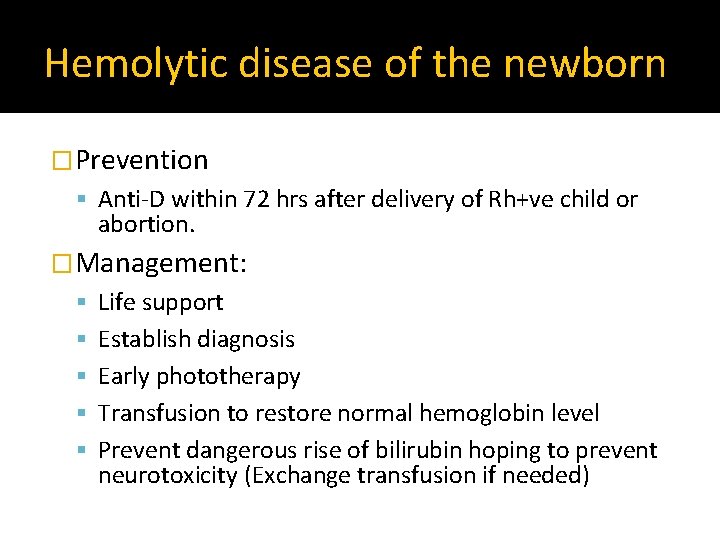 Hemolytic disease of the newborn �Prevention Anti-D within 72 hrs after delivery of Rh+ve