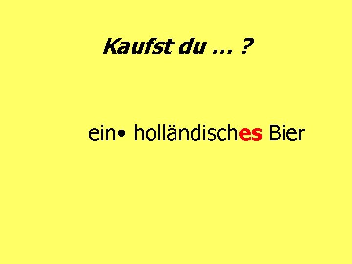 Kaufst du … ? ein • holländisches Bier 