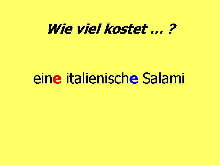 Wie viel kostet … ? eine italienische Salami 