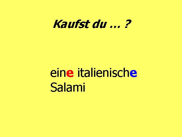 Kaufst du … ? eine italienische Salami 