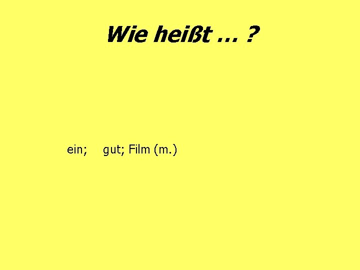 Wie heißt … ? ein; gut; Film (m. ) 