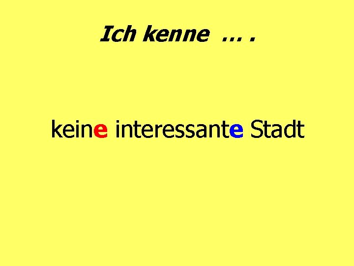 Ich kenne …. keine interessante Stadt 