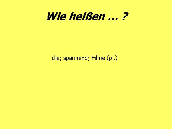 Wie heißen … ? die; spannend; Filme (pl. ) 