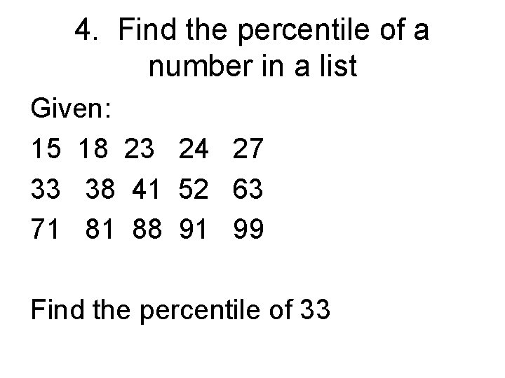 4. Find the percentile of a number in a list Given: 15 18 23