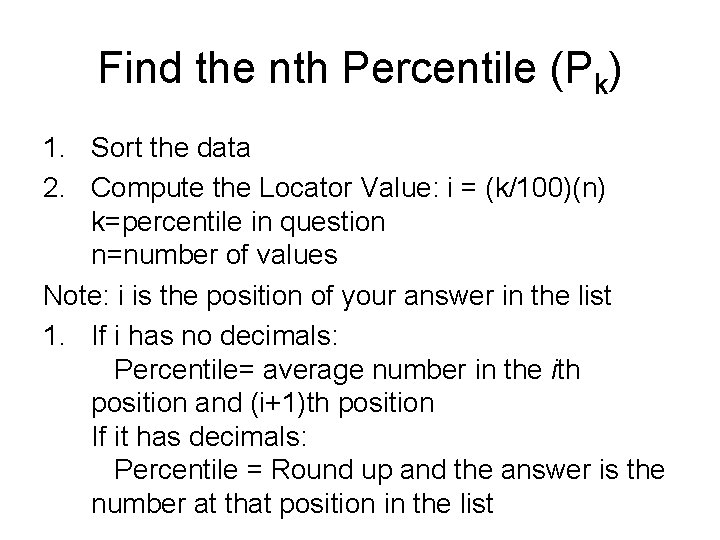 Find the nth Percentile (Pk) 1. Sort the data 2. Compute the Locator Value: