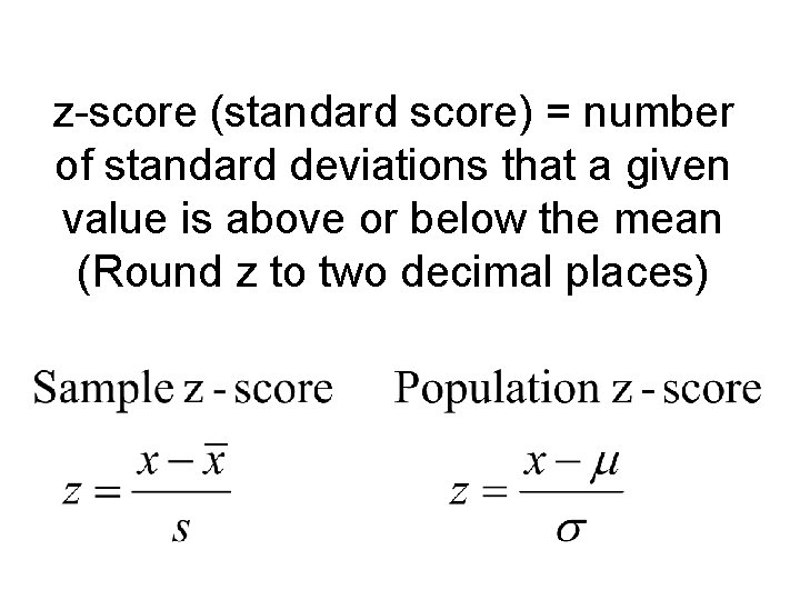 z-score (standard score) = number of standard deviations that a given value is above